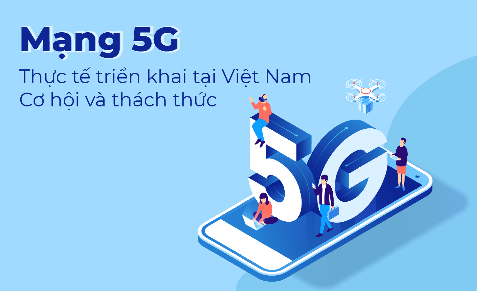 Mạng 5G: Thực tế triển khai tại Việt Nam - Cơ hội và thách thức