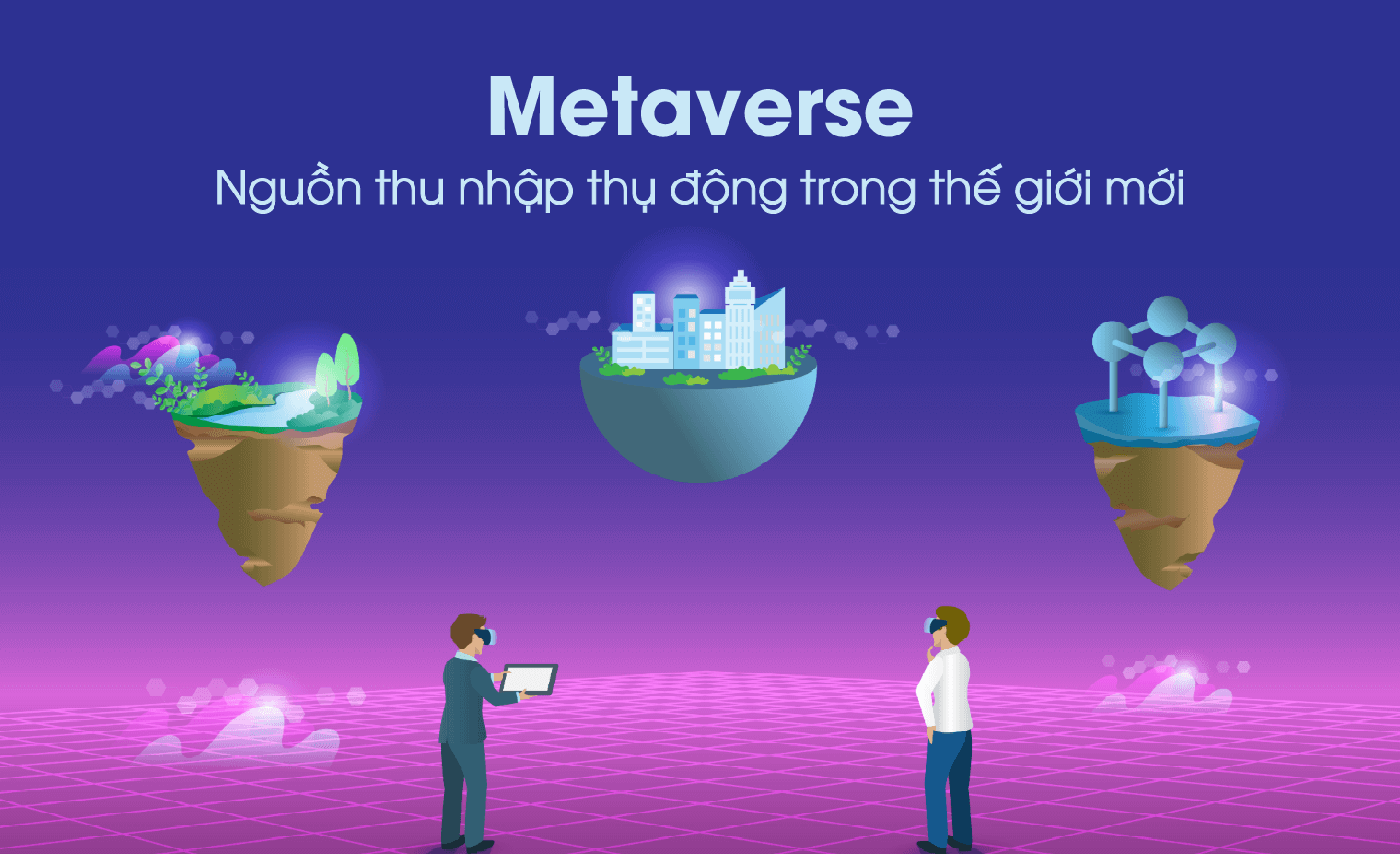 Metaverse - Nguồn thu nhập thụ động trong thế giới mới